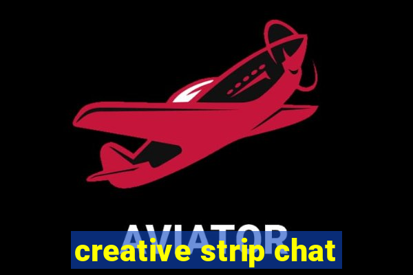 creative strip chat
